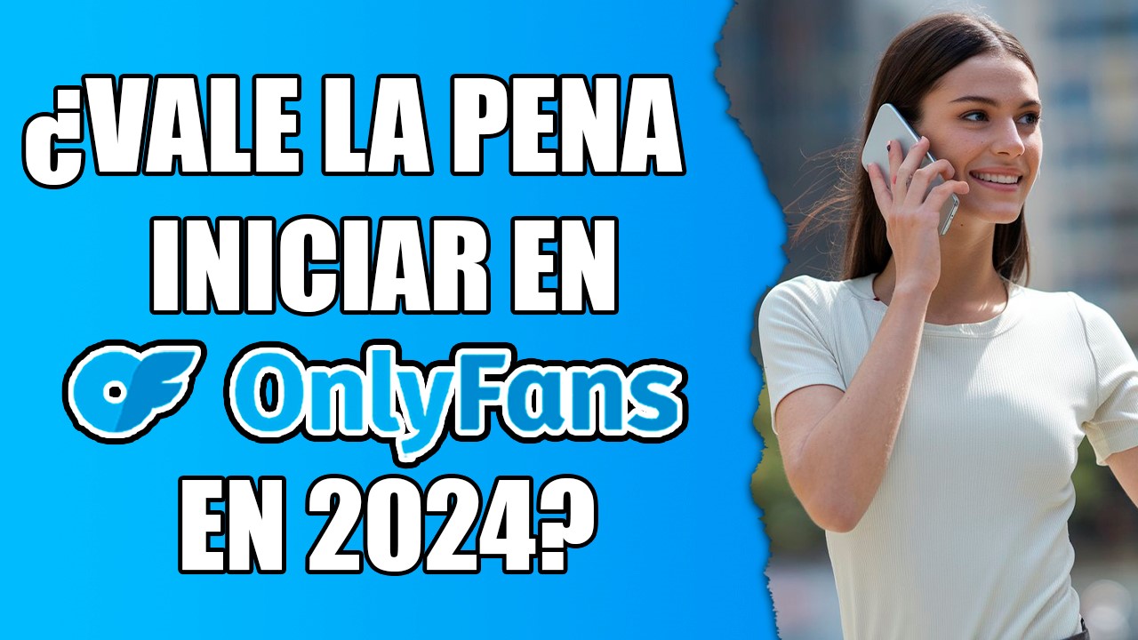 Vale la pena iniciar en OnlyFans en 2024